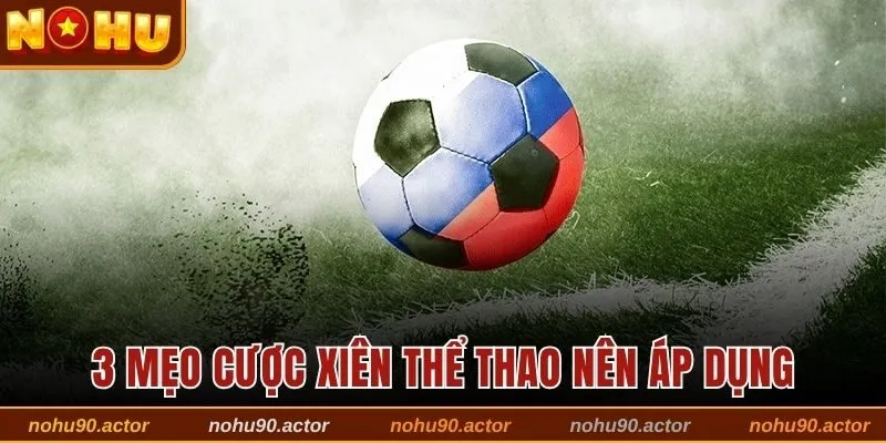 3 mẹo cược xiên thể thao nên áp dụng