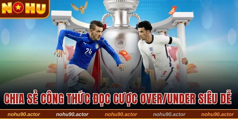 Chia sẻ công thức đọc cược Over/Under siêu dễ 
