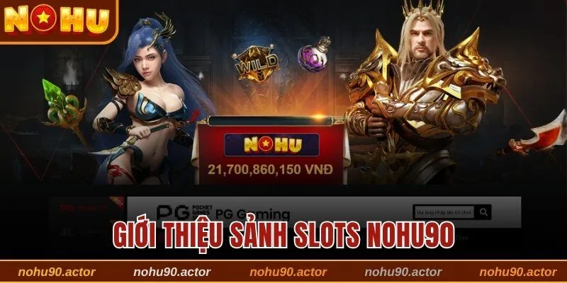 Giới thiệu sảnh Slots Nohu90