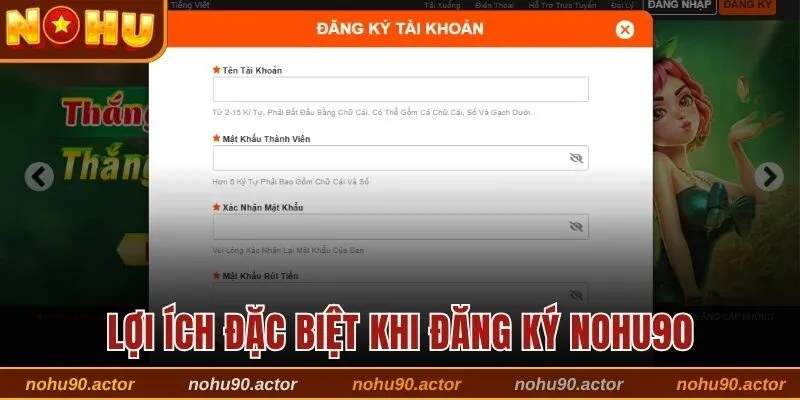 Lợi ích đặc biệt khi đăng ký Nohu90