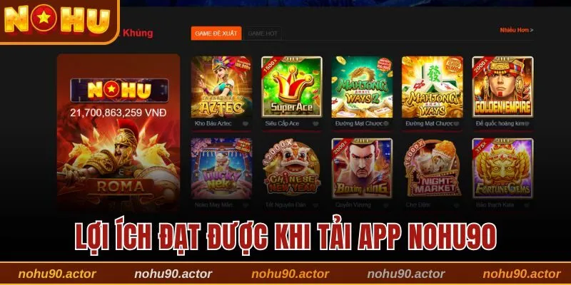 Lợi ích đạt được khi thực hiện tải app Nohu90