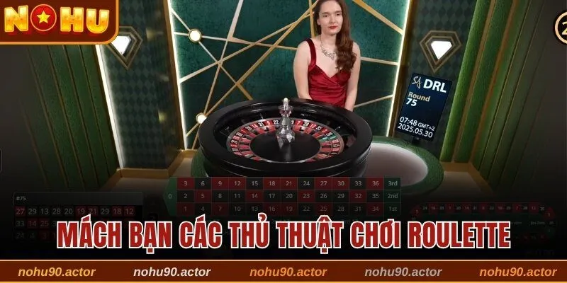 Mách bạn các thủ thuật chơi Roulette