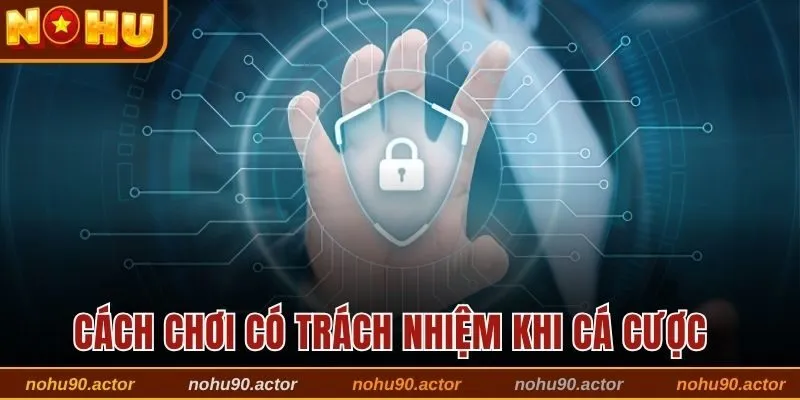 Những cách cá cược có trách nhiệm tại nền tảng Nohu90 