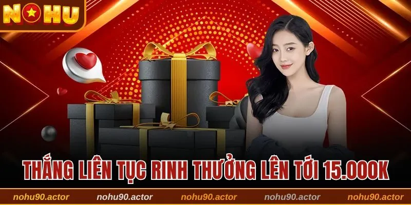 Thắng liên tục rinh ngay thưởng mỗi ngày lên tới 15.000K