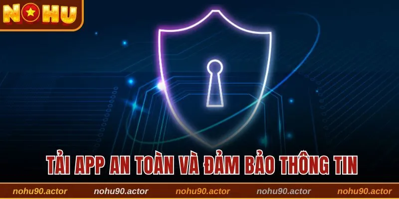 Thao tác tải app an toàn và đảm bảo thông tin